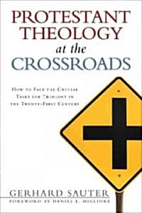 Protestant Theology at the Crossroads: How to Face the Crucial Tasks for Theology in the Twenty-First Century (Paperback)