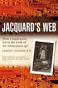 Jacquards Web : How a Hand-loom Led to the Birth of the Information Age (Paperback)
