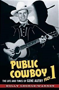 Public Cowboy No. 1: The Life and Times of Gene Autry (Hardcover)