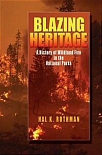 Blazing Heritage: A History of Wildland Fire in the National Parks (Hardcover)