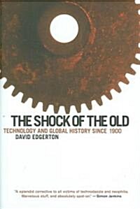 The Shock of the Old: Technology and Global History Since 1900 (Hardcover)