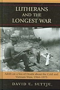 Lutherans and the Longest War: Adrift on a Sea of Doubt about the Cold and Vietnam Wars, 1964-1975 (Hardcover)