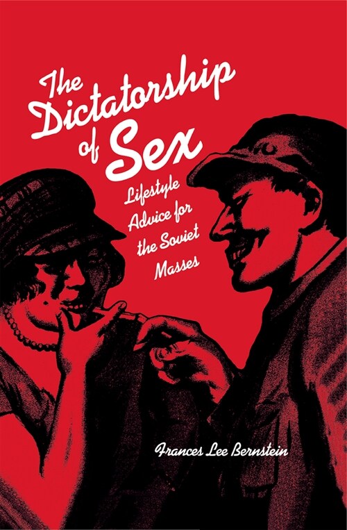 Dictatorship of Sex: Lifestyle Advice for the Soviet Masses (Hardcover)