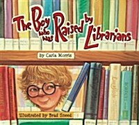 [중고] The Boy Who Was Raised by Librarians (Hardcover)