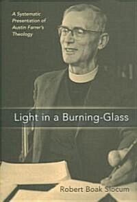 Light in a Burning-Glass: A Systematic Presentation of Austin Farrers Theology (Hardcover)
