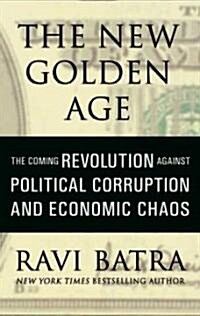 The New Golden Age: The Coming Revolution Against Political Corruption and Economic Chaos (Audio CD)