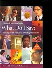 What Do I Say?: Talking with Patients about Spirituality [With DVD] (Paperback)