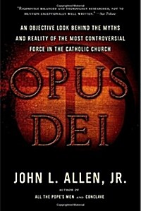 Opus Dei: An Objective Look Behind the Myths and Reality of the Most Controversial Force in the Catholic Church (Paperback)