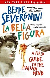 La Bella Figura: A Field Guide to the Italian Mind (Paperback)