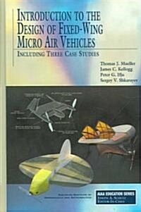 Introduction to the Design of Fixed-Wing Micro Air Vehicles: Including Three Case Studies (Hardcover)