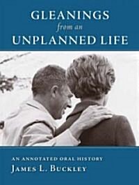 Gleanings from an Unplanned Life: An Annotated Oral History (Hardcover)
