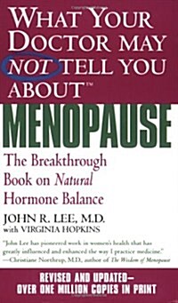 What Your Doctor May Not Tell You about Menopause (Tm): The Breakthrough Book on Natural Hormone Balance (Mass Market Paperback, Revised)