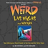 Weird Las Vegas and Nevada: Your Alternative Travel Guide to Sin City and the Silver State (Hardcover)