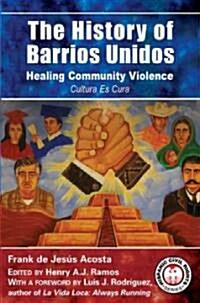 The History of Barrios Unidos: Healing Community Violence (Paperback)