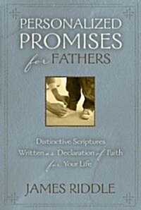 Personalized Promises for Fathers: Distinctive Scriptures Personalized and Written as a Declaration of Faith for Your Life                             (Paperback)