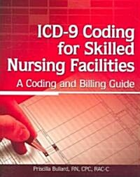 ICD-9 Coding for Skilled Nursing Facilities: A Coding and Billing Guide (Paperback)
