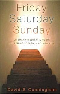 Friday, Saturday, Sunday: Literary Meditations on Suffering, Death, and New Life (Paperback)