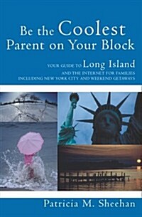 Be the Coolest Parent on Your Block: Your Guide to Long Island and the Internet for Families (Paperback)