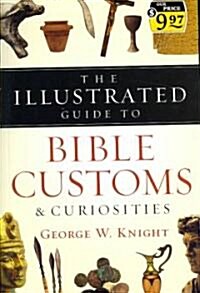 The Illustrated Guide to Bible Customs & Curiosities (Paperback)