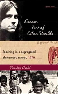 Dream Not of Other Worlds: Teaching in a Segregated Elementary School,1970 (Hardcover, 23)