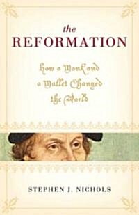 The Reformation: How a Monk and a Mallet Changed the World (Paperback)