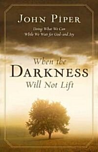 When the Darkness Will Not Lift: Doing What We Can While We Wait for God--And Joy (Paperback)
