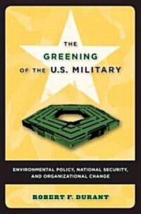 The Greening of the U.S. Military: Environmental Policy, National Security, and Organizational Change (Paperback)