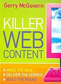 Killer Web Content : Make the Sale, Deliver the Service, Build the Brand (Paperback)
