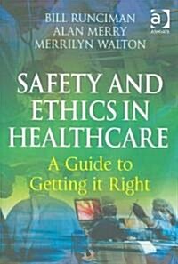 Safety and Ethics in Healthcare: A Guide to Getting it Right (Hardcover)