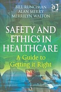 Safety and Ethics in Healthcare: A Guide to Getting it Right (Paperback)