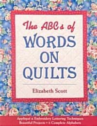 The ABCs of Words on Quilts: Applique & Embroidery Lettering Techniques Beautiful Projects 6 Complete Alphabets (Paperback)