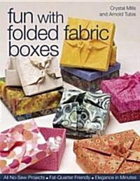 Fun with Folded Fabric Boxes: All No-Sew Projects Fat-Quarter Friendly Elegance in Minutes (Paperback)