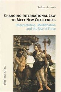 Changing international law to meet new challenges : interpretation, modification, and the use of force 1st. ed