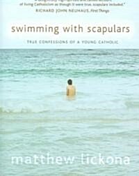 Swimming with Scapulars: True Confessions of a Young Catholic (Paperback, First Edition)