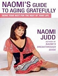 Naomis Guide to Aging Gratefully: Facts, Myths, and Good News for Boomers (Audio CD)