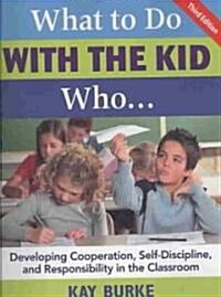What to Do with the Kid Who...: Developing Cooperation, Self-Discipline, and Responsibility in the Classroom (Paperback, 3)