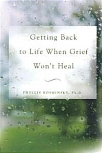 Getting Back to Life When Grief Wont Heal (Paperback)
