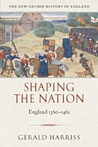 Shaping the Nation : England 1360-1461 (Paperback)