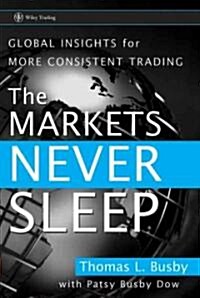 The Markets Never Sleep: Global Insights for More Consistent Trading (Hardcover)