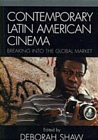 Contemporary Latin American Cinema: Breaking Into the Global Market (Hardcover)