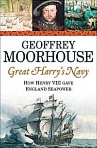 Great Harrys Navy : How Henry VIII Gave England Sea Power (Paperback)