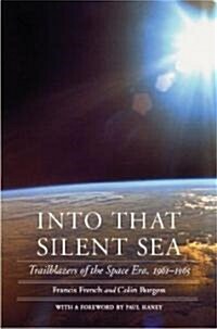 Into That Silent Sea: Trailblazers of the Space Era, 1961-1965 (Hardcover)