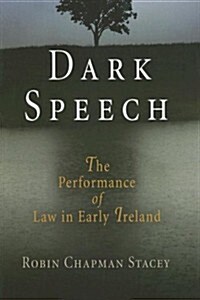 Dark Speech: The Performance of Law in Early Ireland (Hardcover)