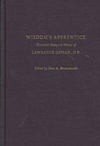 Wisdoms Apprentice: Thomistic Essays in Honor of Lawrence Dewan, O.P. (Hardcover)