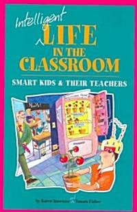 Intelligent Life in the Classroom: Smart Kids and Their Teachers (Paperback)