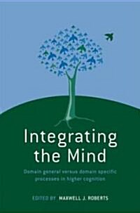 Integrating the Mind : Domain General Versus Domain Specific Processes in Higher Cognition (Hardcover)