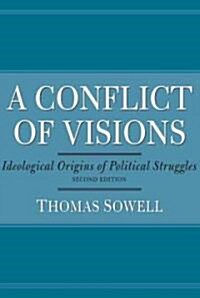 A Conflict of Visions: Ideological Origins of Political Struggles (Paperback)