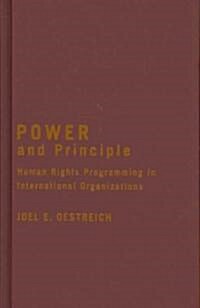 Power and Principle: Human Rights Programming in International Organizations (Hardcover)