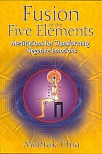 Fusion of the Five Elements: Meditations for Transforming Negative Emotions (Paperback)