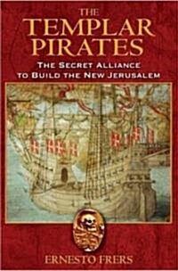 The Templar Pirates: The Secret Alliance to Build the New Jerusalem (Paperback)